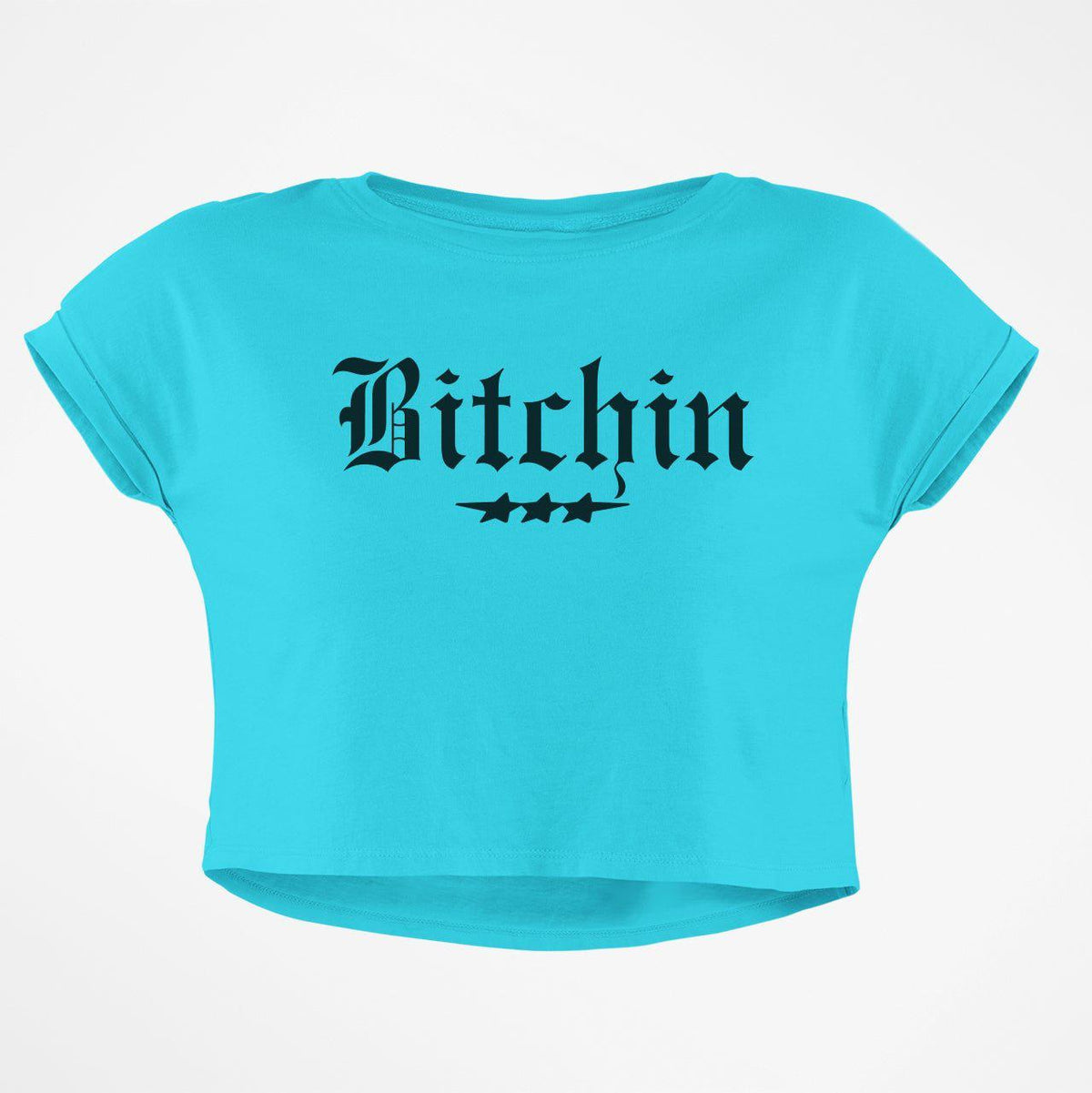 BITCHIN CROP TOP
