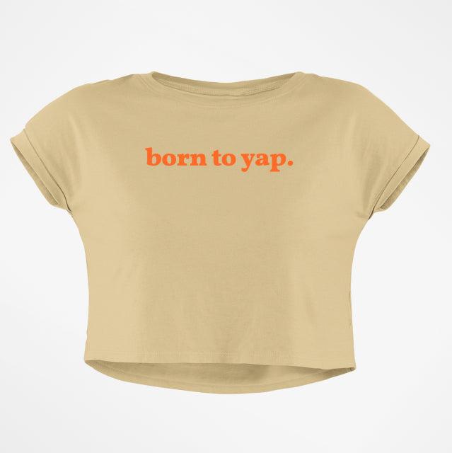 BORN TO YAP CROP TOP
