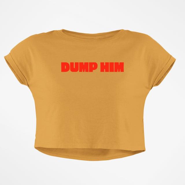 DUMP HIM CROP TOP
