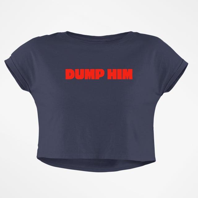 DUMP HIM CROP TOP