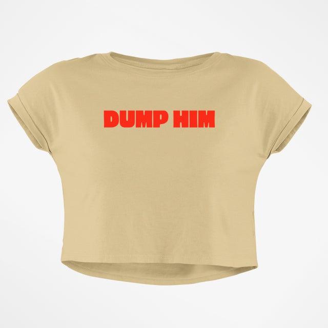 DUMP HIM CROP TOP
