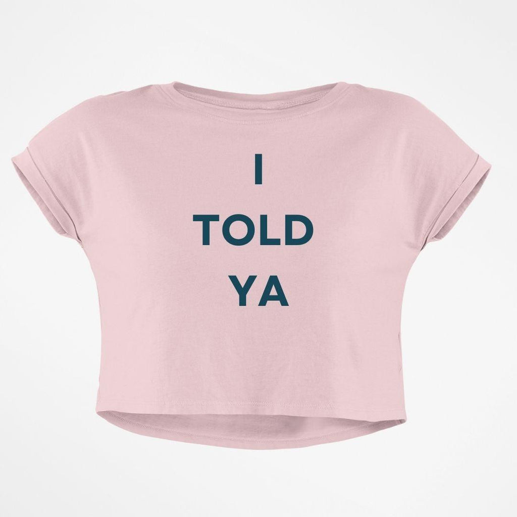 I TOLD YA CROP TOP