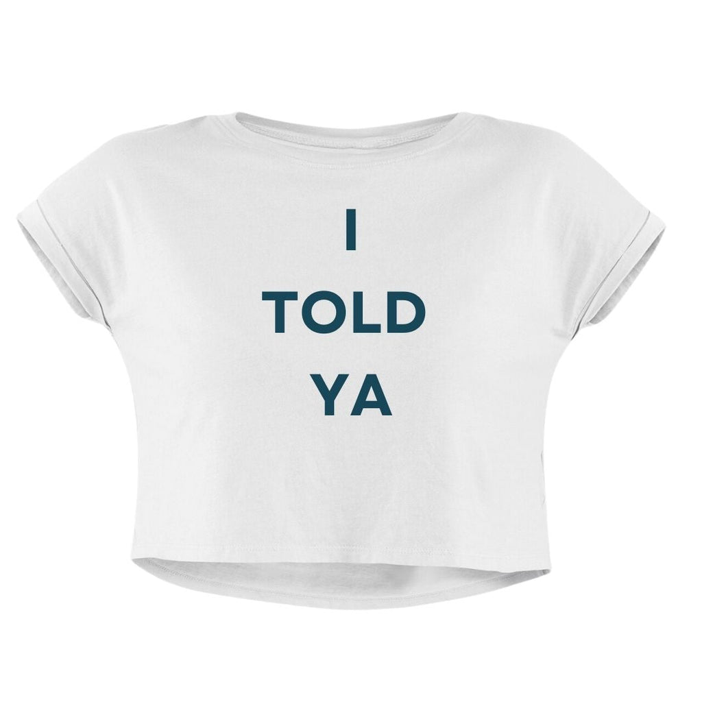 I TOLD YA CROP TOP