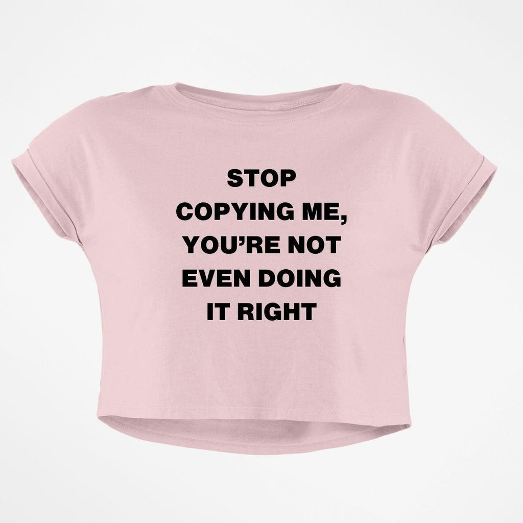 STOP COPYING ME CROP TOP